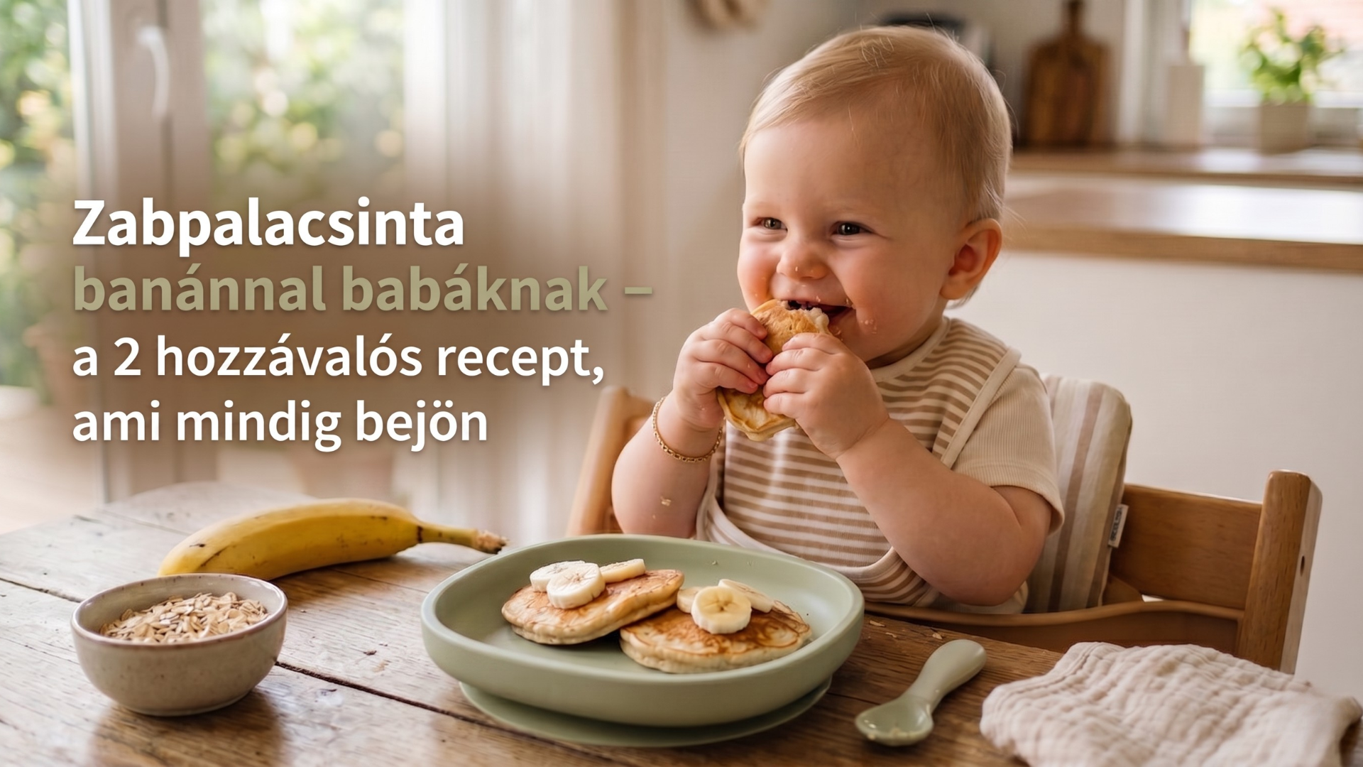Zabpalacsintát evő baba etetőszékben, banános cukormentes baba reggeli